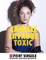 Réservez les meilleures places pour Camille Lavabre Dans " Toxic " - Le Point Virgule - Du 23 février 2023 au 27 avril 2023
