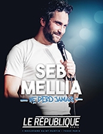 Book the best tickets for Seb Mellia Ne Perd Jamais - Le Republique - From May 11, 2023 to August 26, 2023