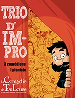 Book the best tickets for Trio D'impro - La Comedie De Toulouse - From 14 September 2022 to 19 January 2023