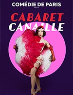 Réservez les meilleures places pour Cabaret Canaille - Comedie De Paris - Du 01 octobre 2022 au 31 décembre 2022