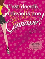 Book the best tickets for C'est Décidé, Je Deviens Une Connasse ! - Theatre Comedie De Tours - From April 5, 2023 to April 9, 2023