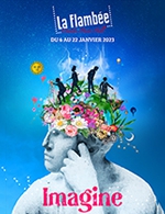 Book the best tickets for Imagine - La Flambee - Centre Des Expositions - Le Forum - From 05 January 2023 to 22 January 2023