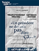 Book the best tickets for Un President Ne Devrait Pas Dire Ca - Le Theatre Libre - From February 18, 2023 to April 22, 2023