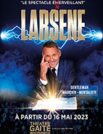 Réservez les meilleures places pour Larsene - La Gaîté-montparnasse - Du 3 avr. 2023 au 28 mai 2023