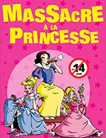 Book the best tickets for Massacre A La Princesse - La Comedie Des K'talents - From March 30, 2023 to April 8, 2023