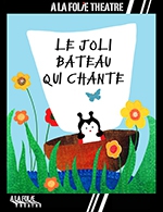 Réservez les meilleures places pour Le Joli Bateau Qui Chante - A La Folie Theatre - Petite Folie - Du 6 mai 2023 au 3 juin 2023