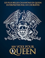 Book the best tickets for 500 Voix Pour Queen - Zenith De Lille -  January 28, 2024