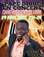 Book the best tickets for Pape Diouf - Carre Des Docks - Le Havre Normandie -  April 29, 2023