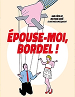 Book the best tickets for Épouse-moi, Bordel - Comedie Oberkampf - From May 11, 2023 to August 31, 2023
