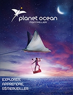 Réservez les meilleures places pour Planet Ocean Montpellier - Planet Ocean Montpellier - Du 28 mars 2023 au 31 déc. 2024