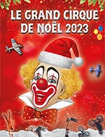 Réservez les meilleures places pour Le Grand Cirque De Noel - Anova - Parc Des Expositions - Le 9 décembre 2023