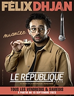 Book the best tickets for Félix Dhjan - Nuances - Le Republique - From May 31, 2023 to April 27, 2024