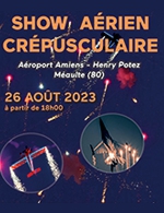 Réservez les meilleures places pour Show Aerien Crepusculaire - Aeroport International Amiens Albert - Le 26 août 2023