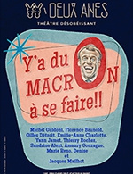 Book the best tickets for Y'a Du Macron À Se Faire ! - Theatre Des Deux Anes - From October 3, 2023 to February 3, 2024