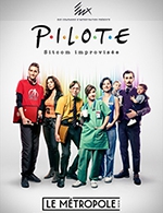 Réservez les meilleures places pour Pilote - Sitcom Improvisé - Theatre Le Metropole - Du 13 sept. 2023 au 24 avr. 2024