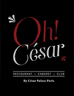 Réservez les meilleures places pour Oh! Cesar Paris - Diner - Oh! César By César Palace Paris - Du 1 septembre 2023 au 14 juillet 2024