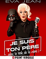 Book the best tickets for Eva Jean Dans Je Suis Ton Pere... - Le Point Virgule - From October 15, 2023 to July 21, 2024