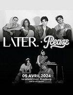 Réservez les meilleures places pour Later. + Please - La Laiterie - Club - Le 5 avril 2024