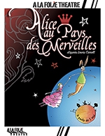 Réservez les meilleures places pour Alice Au Pays Des Merveilles - A La Folie Theatre - Grande Folie - Du 10 janvier 2024 au 10 mars 2024