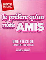 Book the best tickets for Je Prefere Qu'on Reste Amis - Theatre Beaulieu - From February 7, 2024 to June 19, 2024