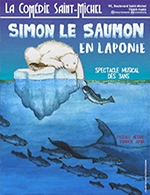 Book the best tickets for Simon Le Saumon En Laponie - Comedie Saint-michel - From February 13, 2024 to May 1, 2024