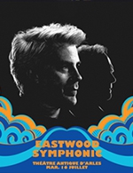 Réservez les meilleures places pour Eastwood Symphonic - Theatre Antique- Arles - Le 16 juillet 2024