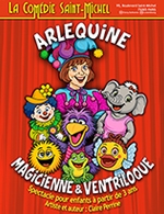 Réservez les meilleures places pour Arlequine, Magicienne Et Ventriloque - Comedie Saint-michel - Du 8 janvier 2025 au 30 août 2026
