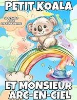 Book the best tickets for Petit Koala Et Monsieur Arc-en-ciel - Theatre Ronny Coutteure - From September 21, 2025 to November 23, 2025