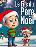 Book the best tickets for Le Fils Du Pere Noel - Theatre Ronny Coutteure -  December 7, 2025