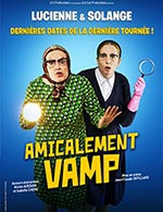 Book the best tickets for Amicalement Vamp - Centre Des Congres D'angers - From 18 June 2022 to 19 February 2023